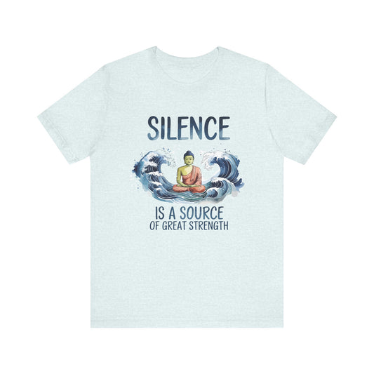 Silence is a Source of Great Strength T-shirt.