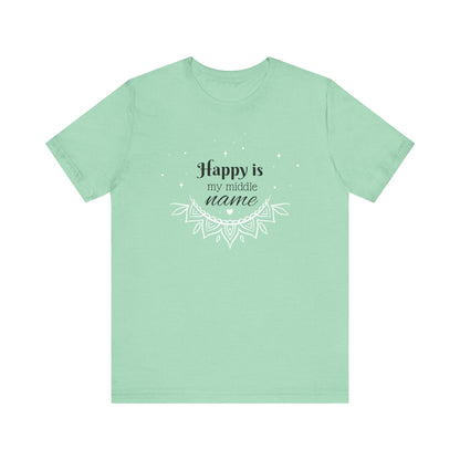 Happy is my middle name - T-Shirt