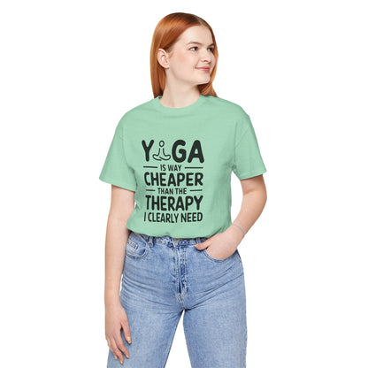 Yoga is way cheaper than the therapy I clearly need - T-Shirt