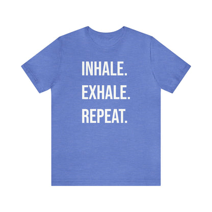 INHALE. EXHALE. REPEAT. T-Shirt