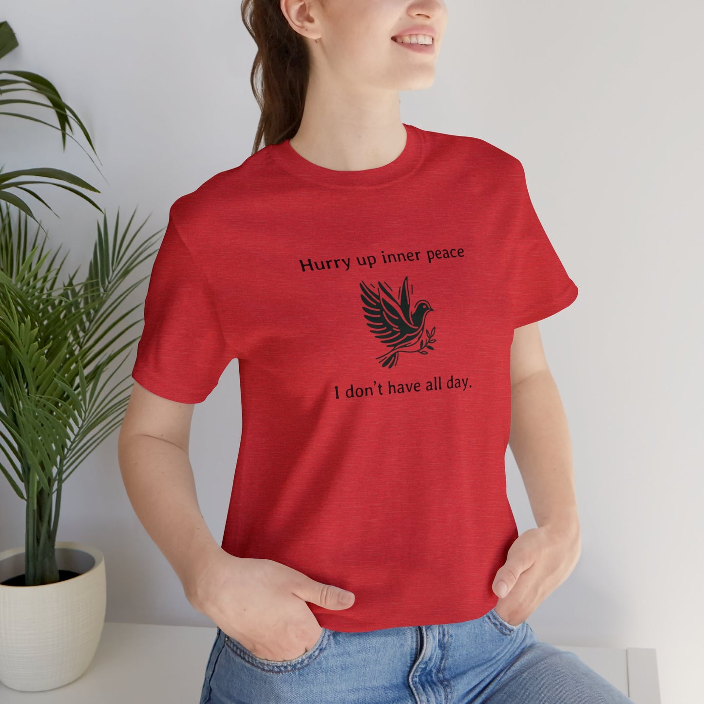 Hurry up inner peace I don't have all day T-Shirt