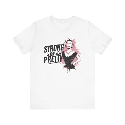 Strong is the New Pretty - T-shirt