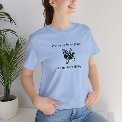 Hurry up inner peace I don't have all day T-Shirt