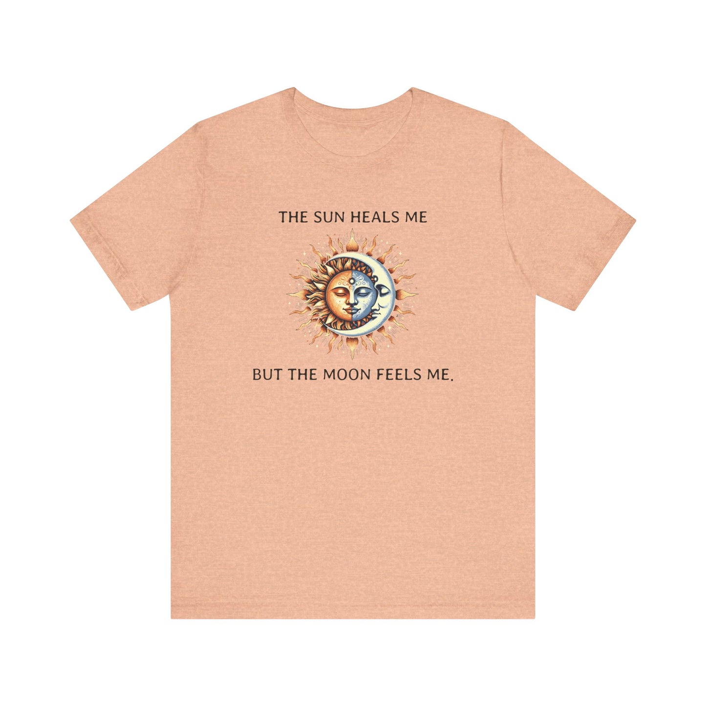 The sun heals me but the moon feels me. - T-Shirt