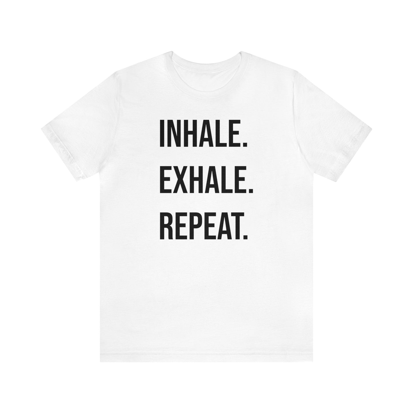 INHALE. EXHALE. REPEAT. T-Shirt