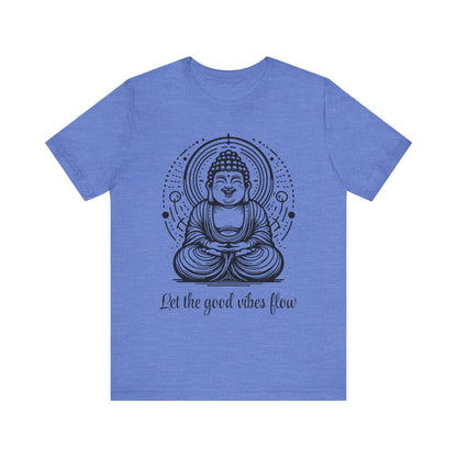 Buddha Let the good vibes flow T-Shirt