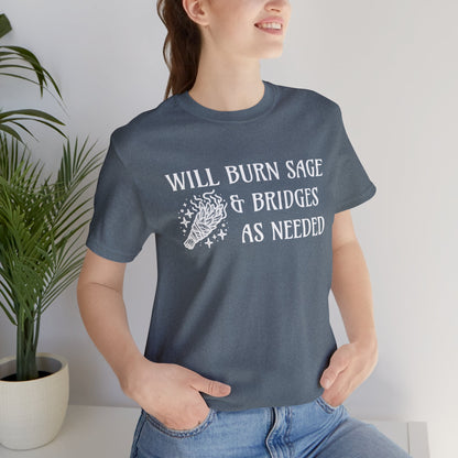 Will burn sage & bridges as needed T-Shirt