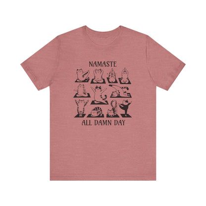 Namaste All Damn Day - T-Shirt