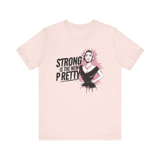 Strong is the New Pretty T-shirt