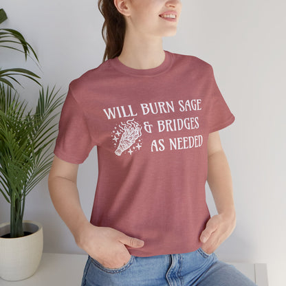 Will burn sage & bridges as needed T-Shirt