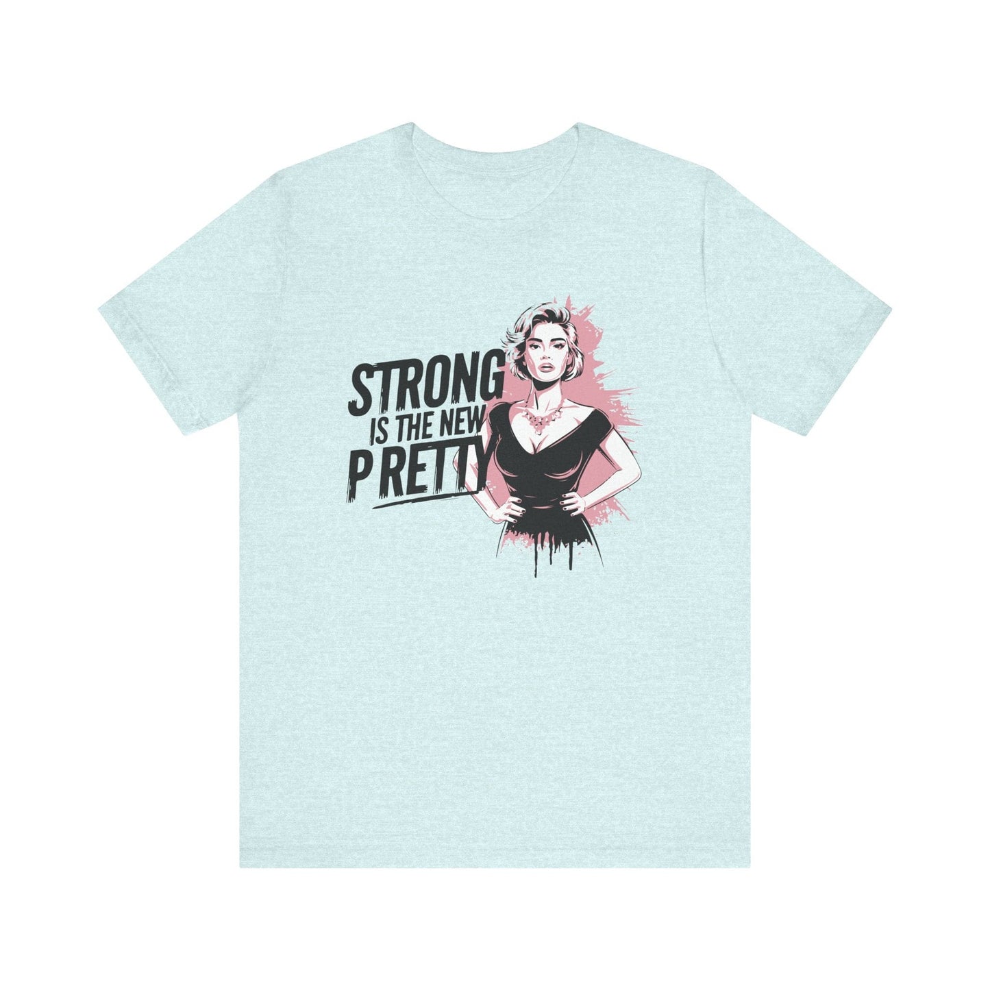 Strong is the New Pretty T-shirt