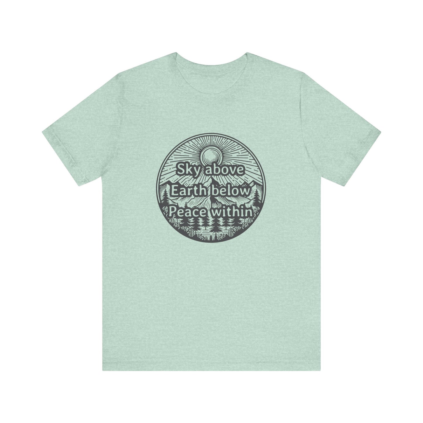 Sky above. Earth below. Peace within. T-Shirt