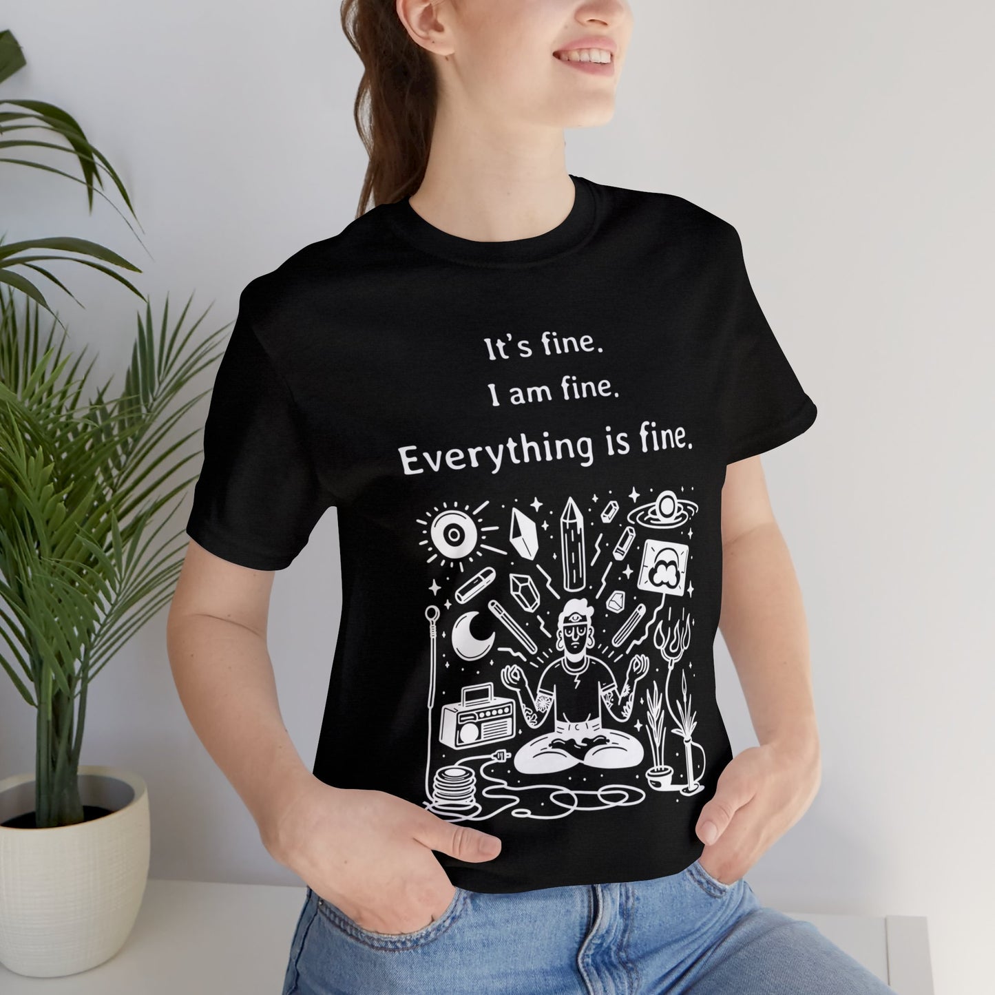 It's fine. I am fine. Everything is fine. T-Shirt