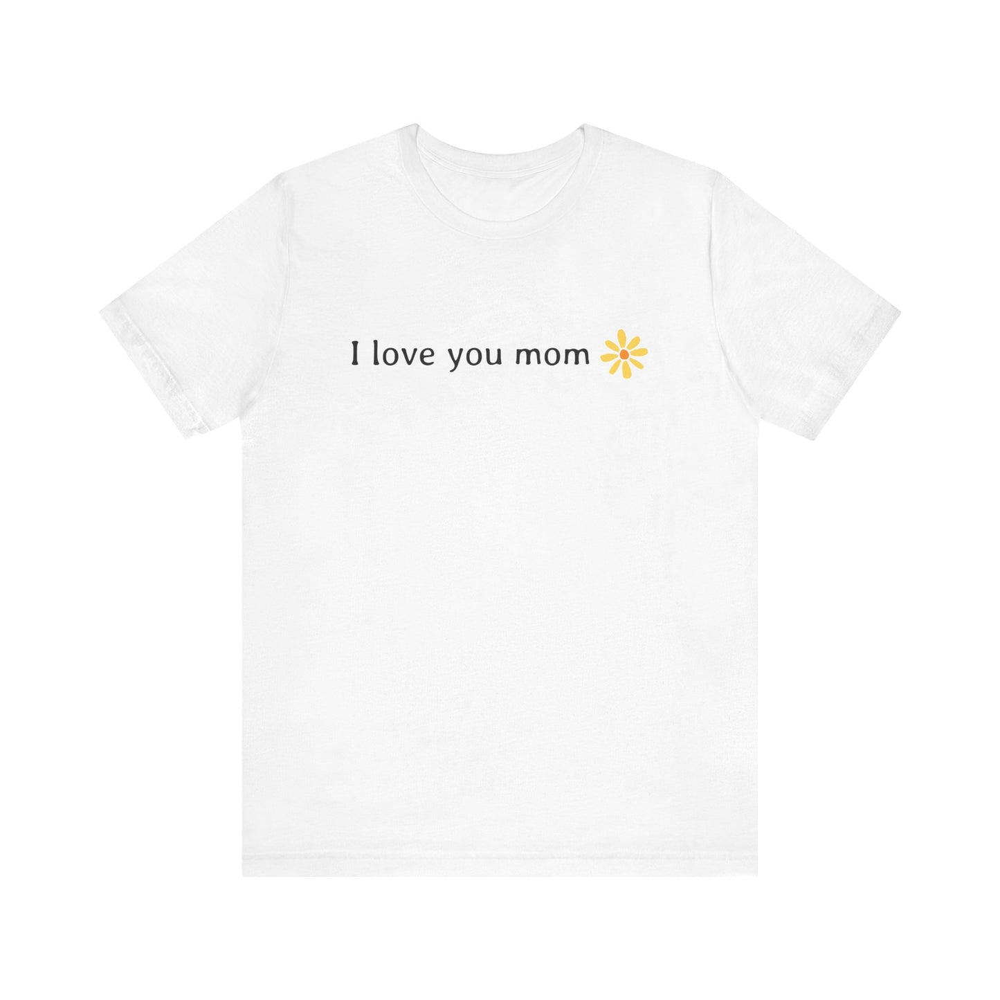 I love you mom - T-Shirt