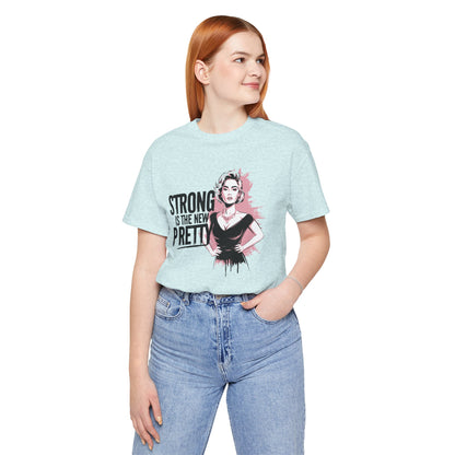 Strong is the New Pretty - T-shirt