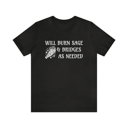 Will burn sage & bridges as needed T-Shirt