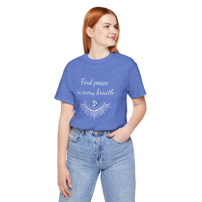 Find peace in every breath - T-Shirt