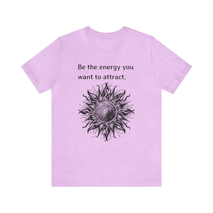 Be the energy you want to attract T-Shirt