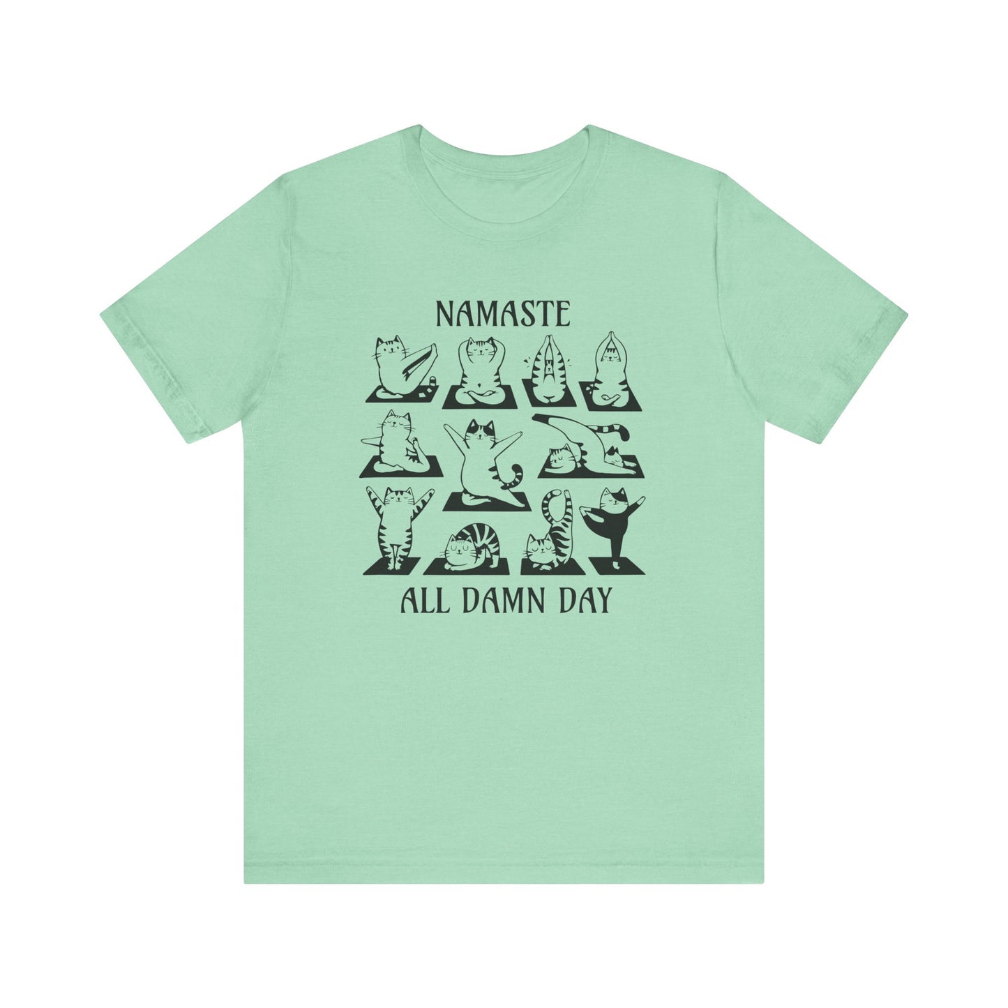 Namaste All Damn Day - T-Shirt