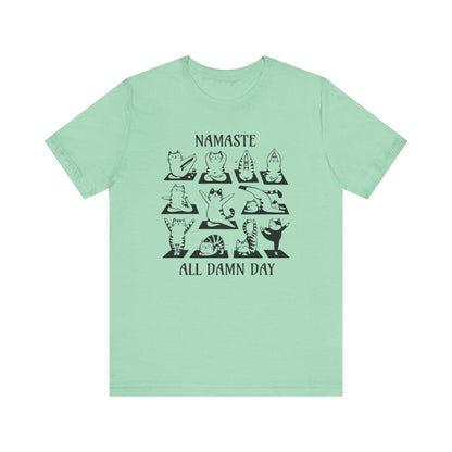 Namaste All Damn Day - T-Shirt