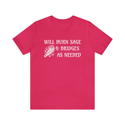 Will burn sage & bridges as needed T-Shirt