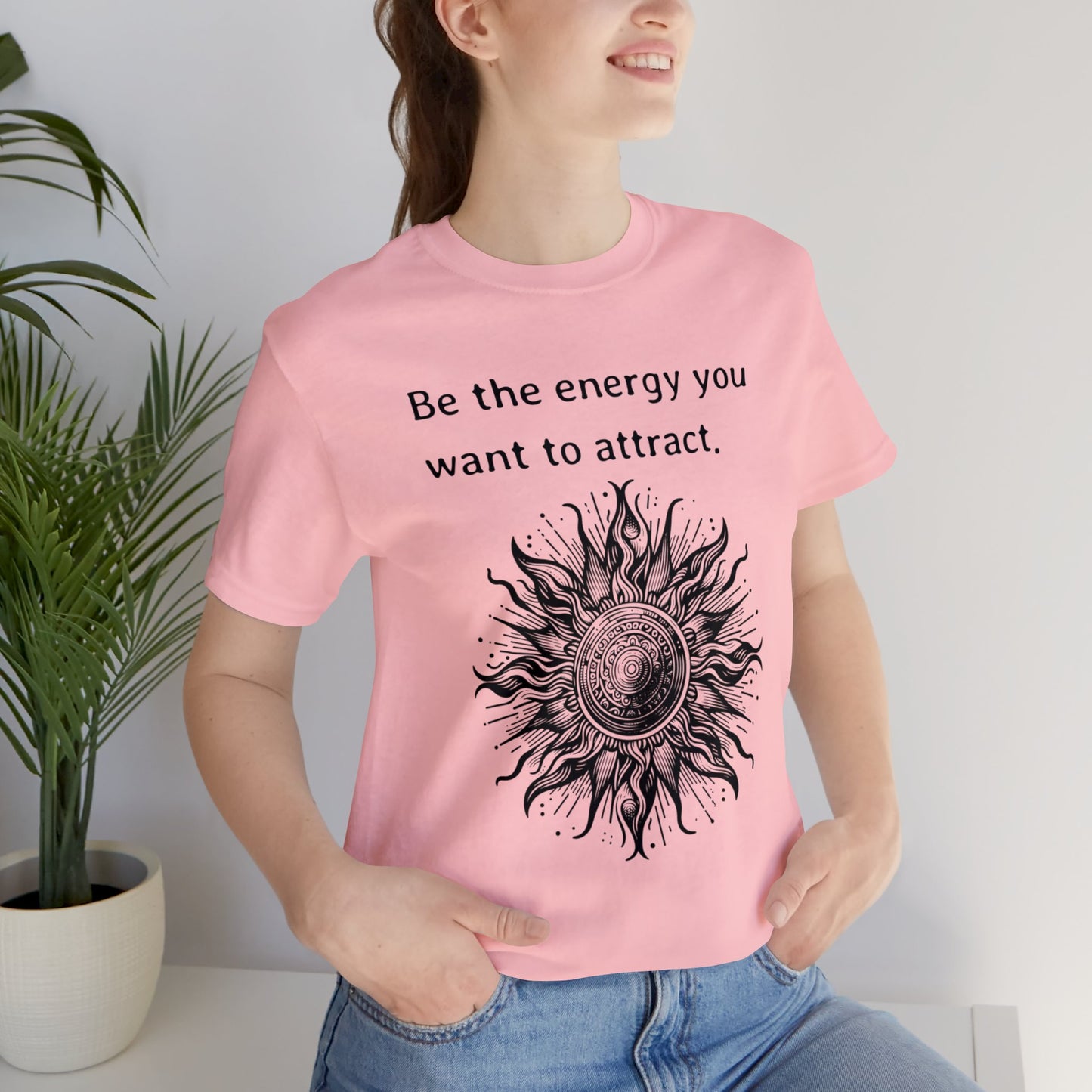 Be the energy you want to attract T-Shirt