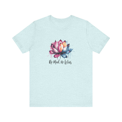 No Mud, No Lotus - T-Shirt