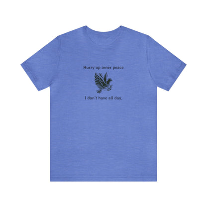 Hurry up inner peace I don't have all day T-Shirt