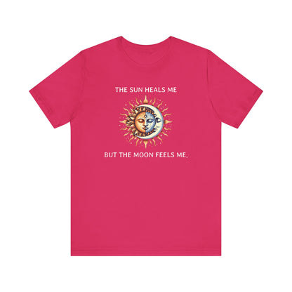 The sun heals me but the moon feels me. - T-Shirt