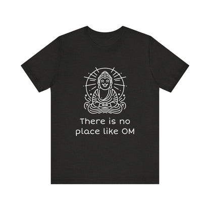 Buddha There is no place like OM - T-Shirt