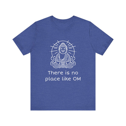 Buddha There is no place like OM - T-Shirt