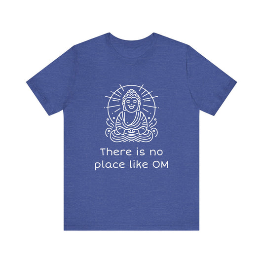 Buddha There is no place like OM - T-Shirt