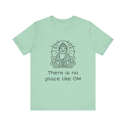 Buddha There is no place like OM - T-Shirt