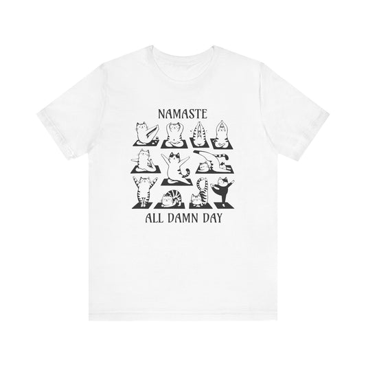 Namaste All Damn Day - T-Shirt