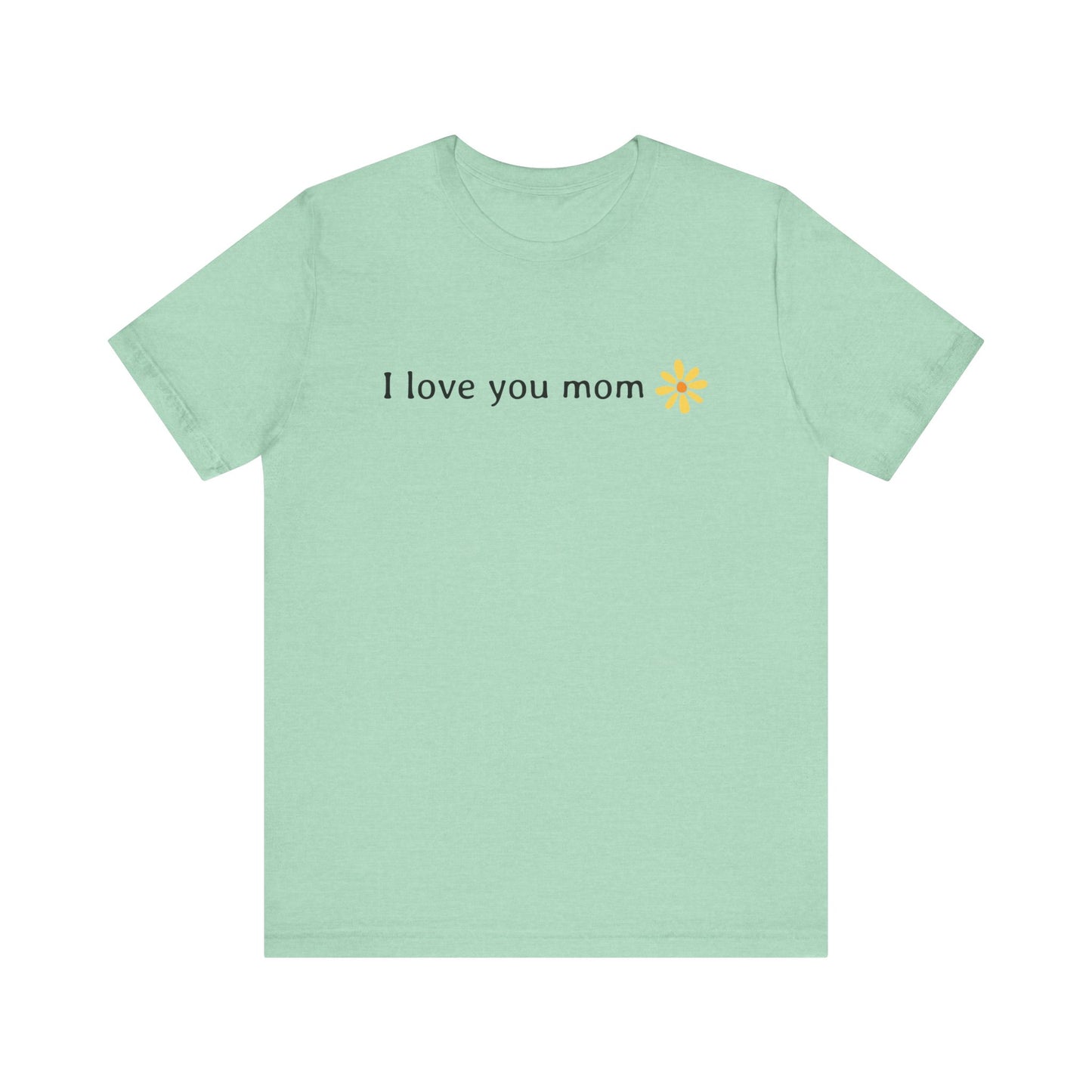 I love you mom T-Shirt