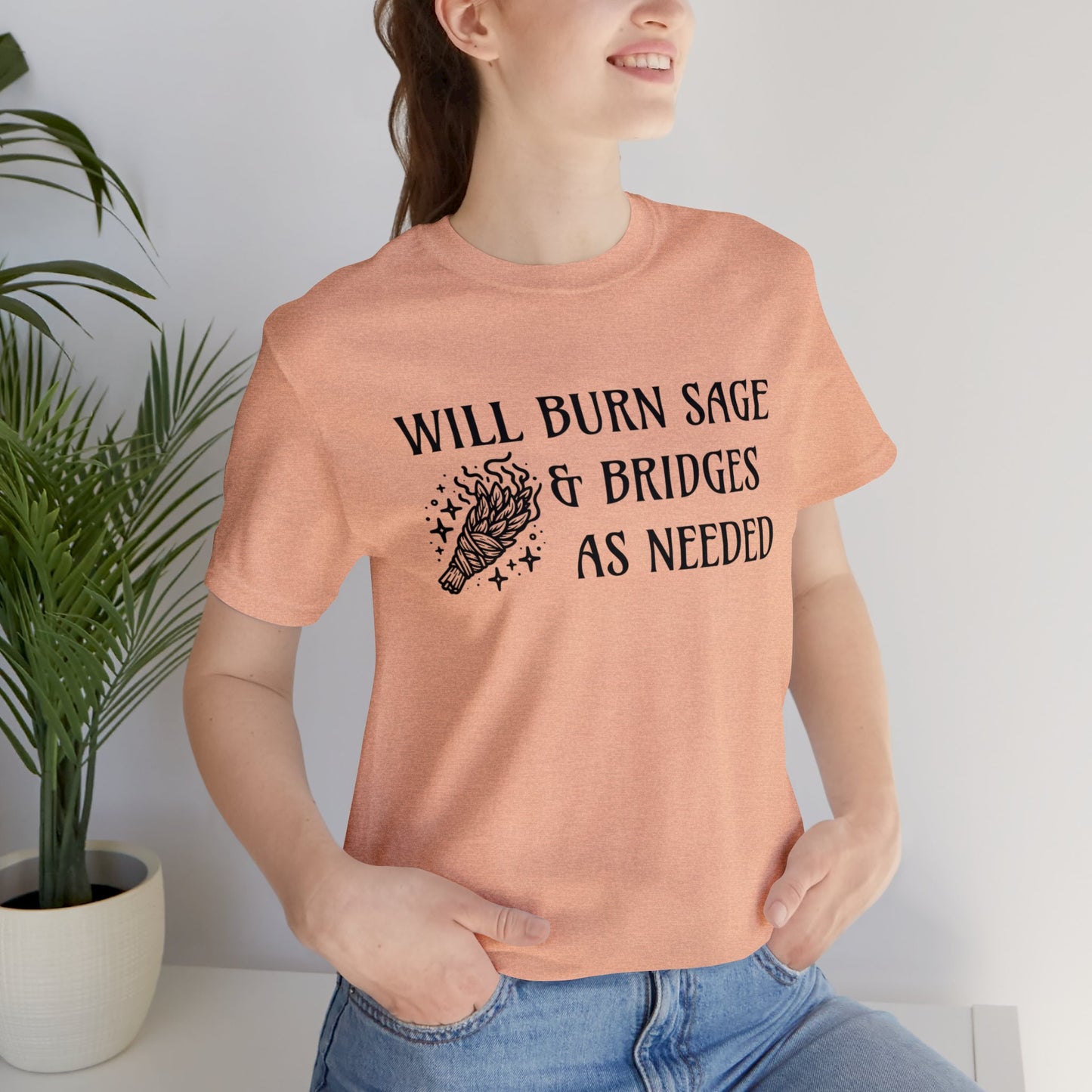 Will burn sage & bridges as needed T-Shirt