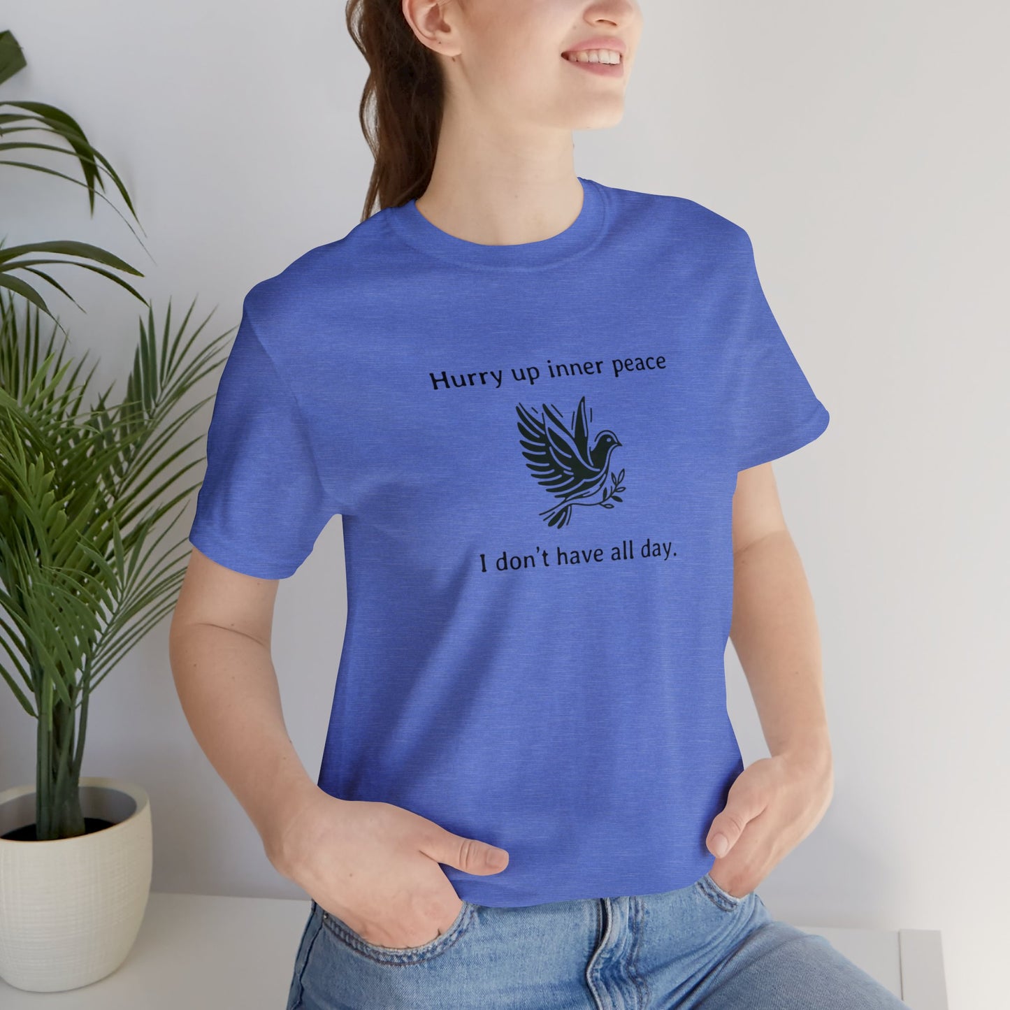 Hurry up inner peace I don't have all day T-Shirt