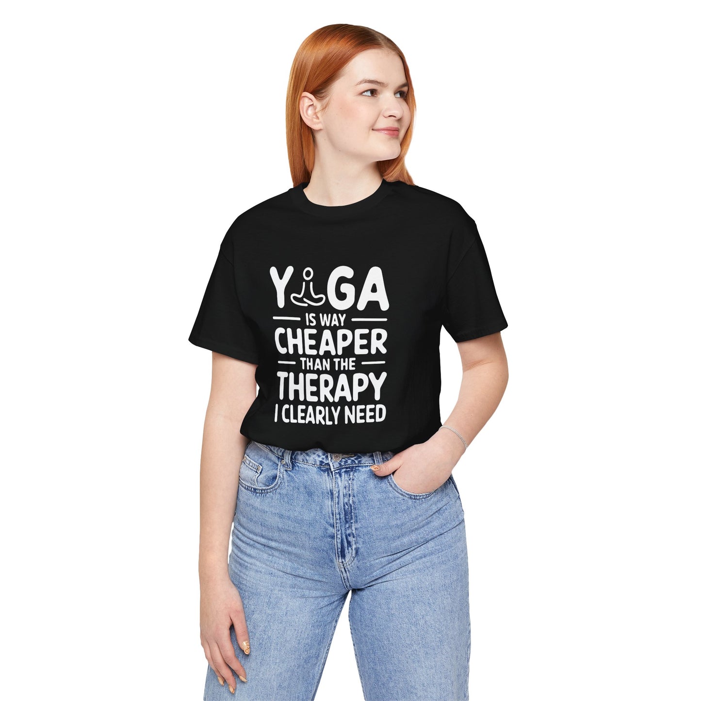 Yoga is way cheaper than the therapy I clearly need - T-Shirt