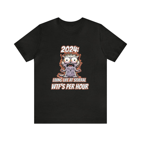 2024: Living Life At Several WTF's Per Hour T-Shirt
