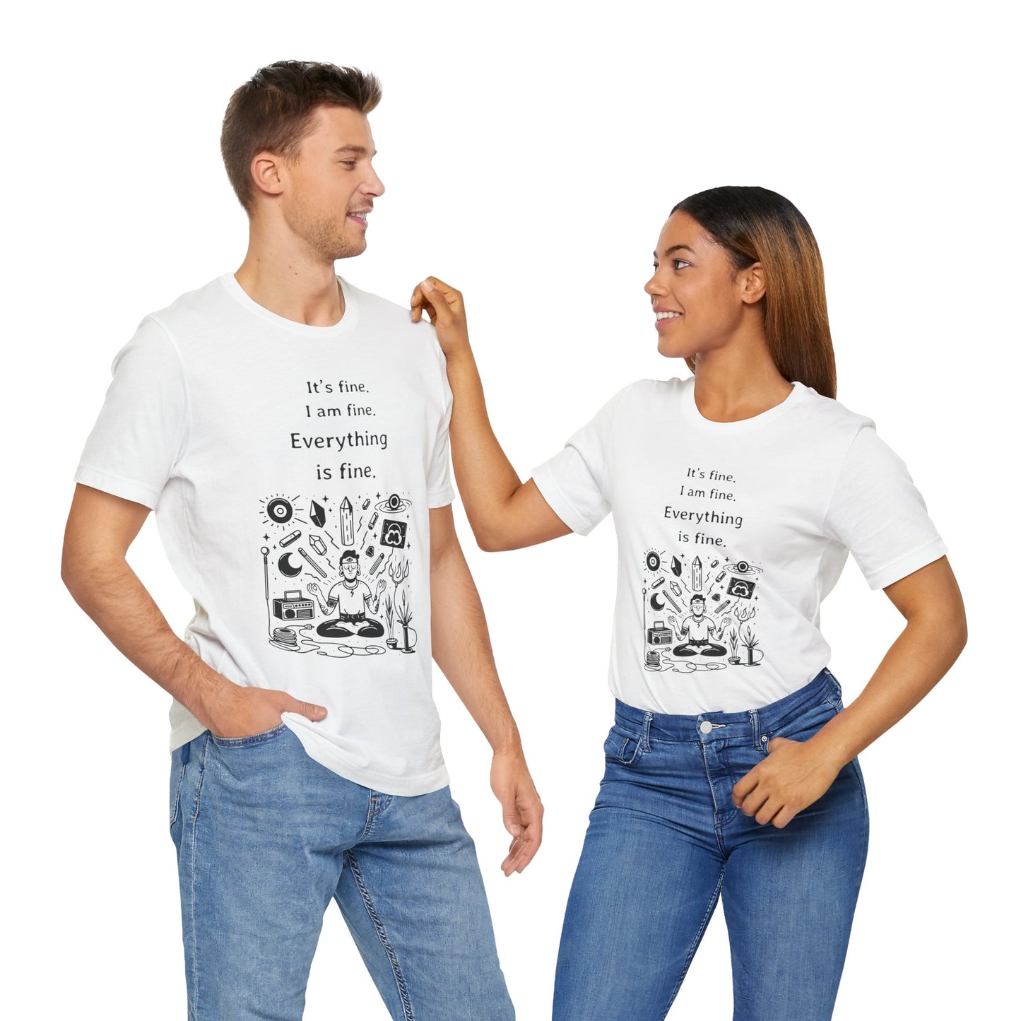 It's fine. I am fine. Everything is fine. T-Shirt