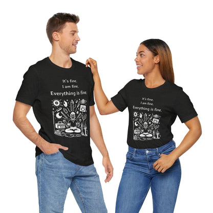 It's fine. I am fine. Everything is fine. T-Shirt