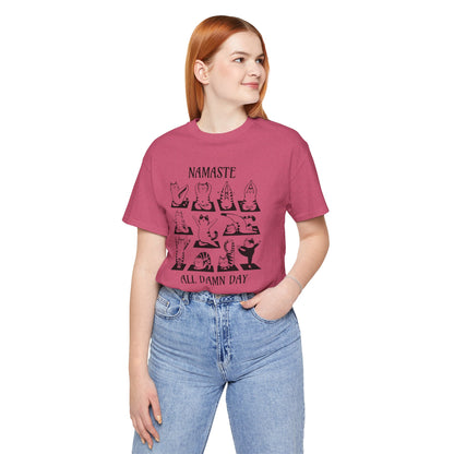 Namaste All Damn Day - T-Shirt