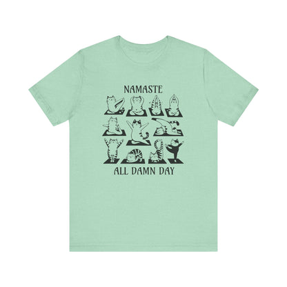 Namaste All Damn Day - T-Shirt