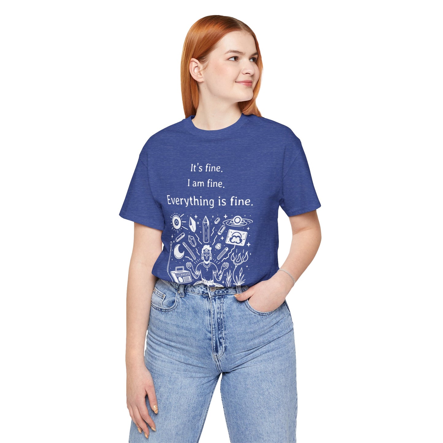 It's fine. I am fine. Everything is fine. T-Shirt