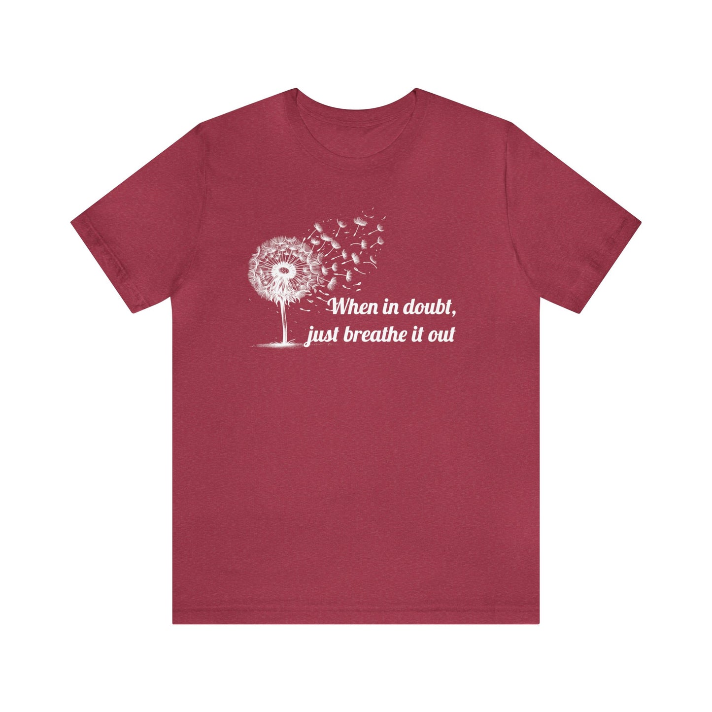 When in doubt, just breath it out T-Shirt