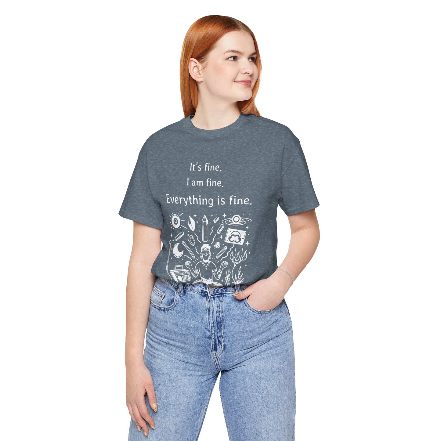 It's fine. I am fine. Everything is fine. T-Shirt