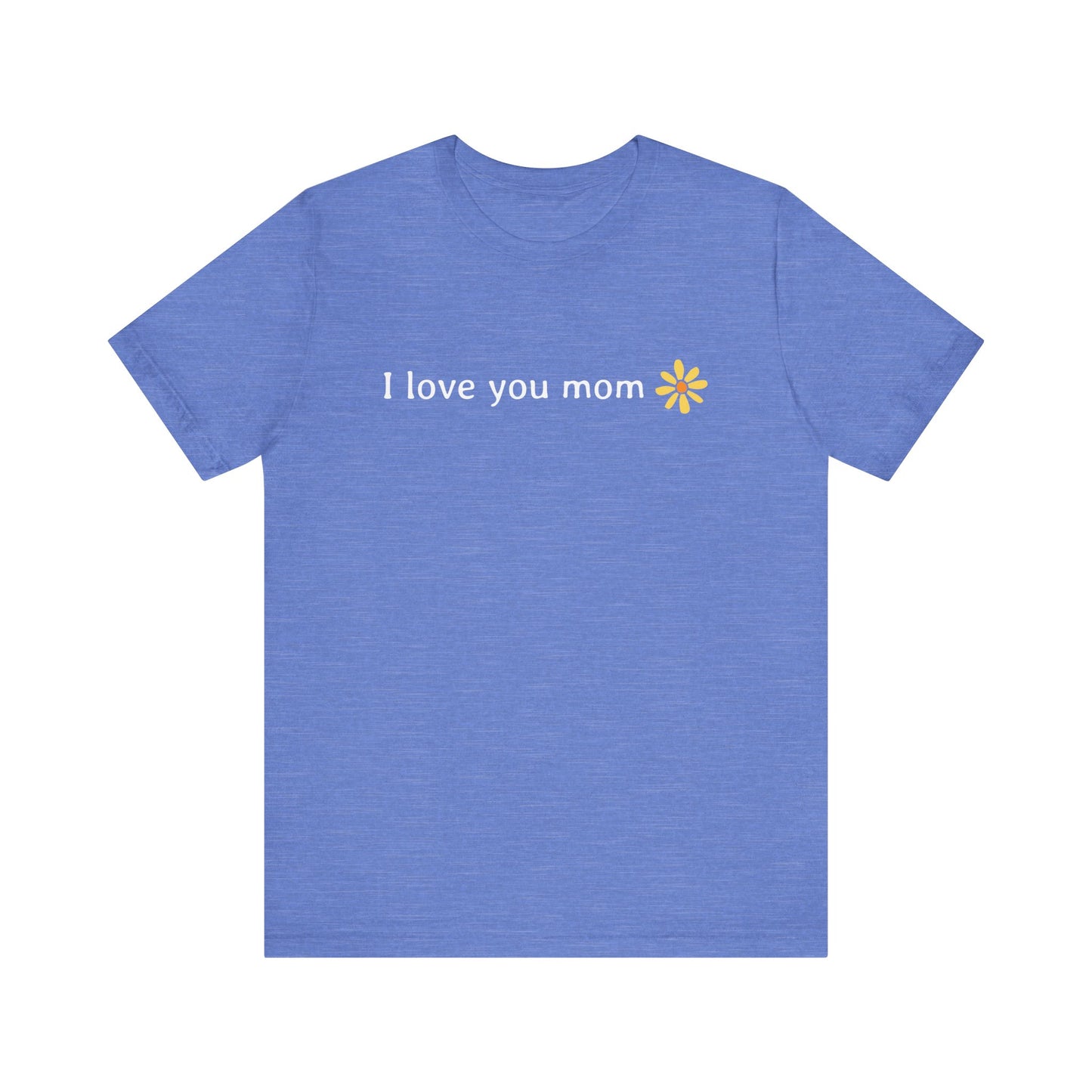 I love you mom - T-Shirt