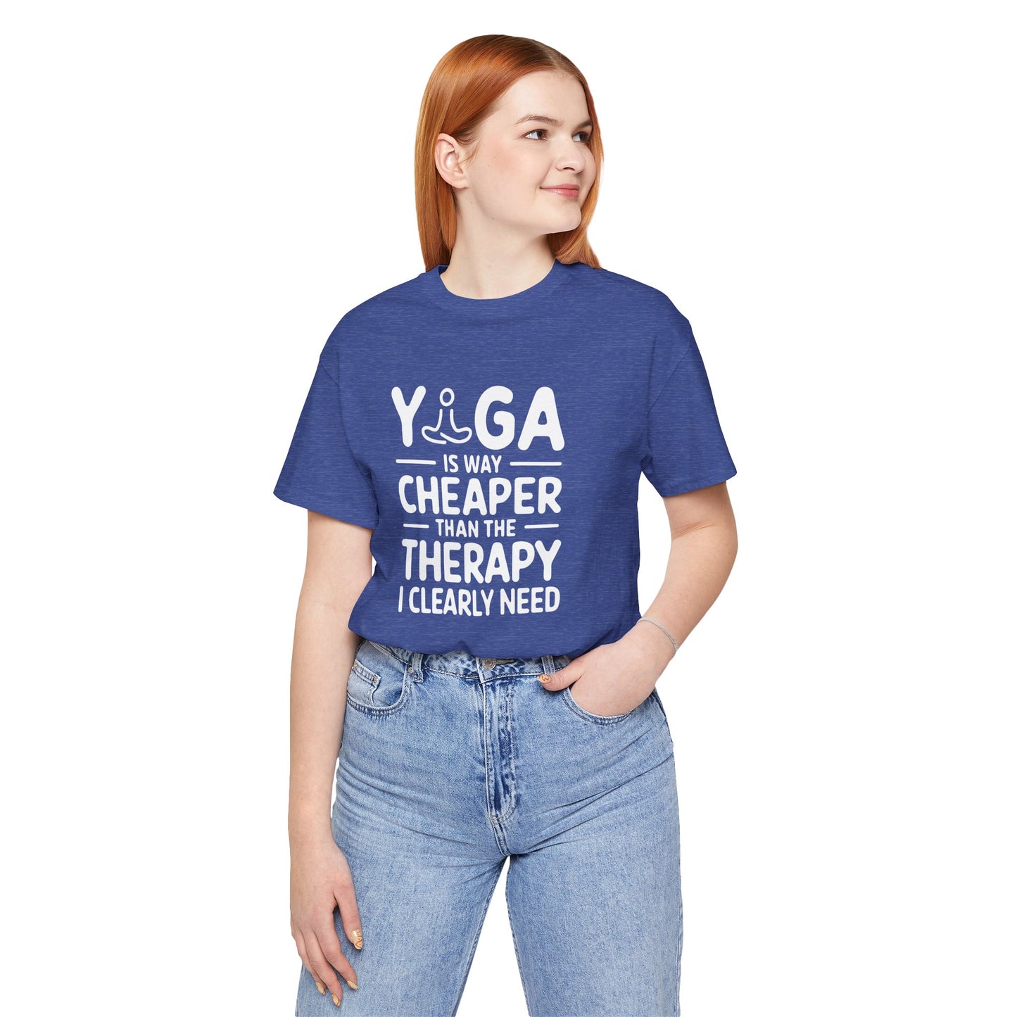 Yoga is way cheaper than the therapy I clearly need - T-Shirt