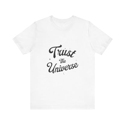 Trust The Universe - T-Shirt