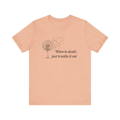 When in doubt, just breath it out - T-Shirt